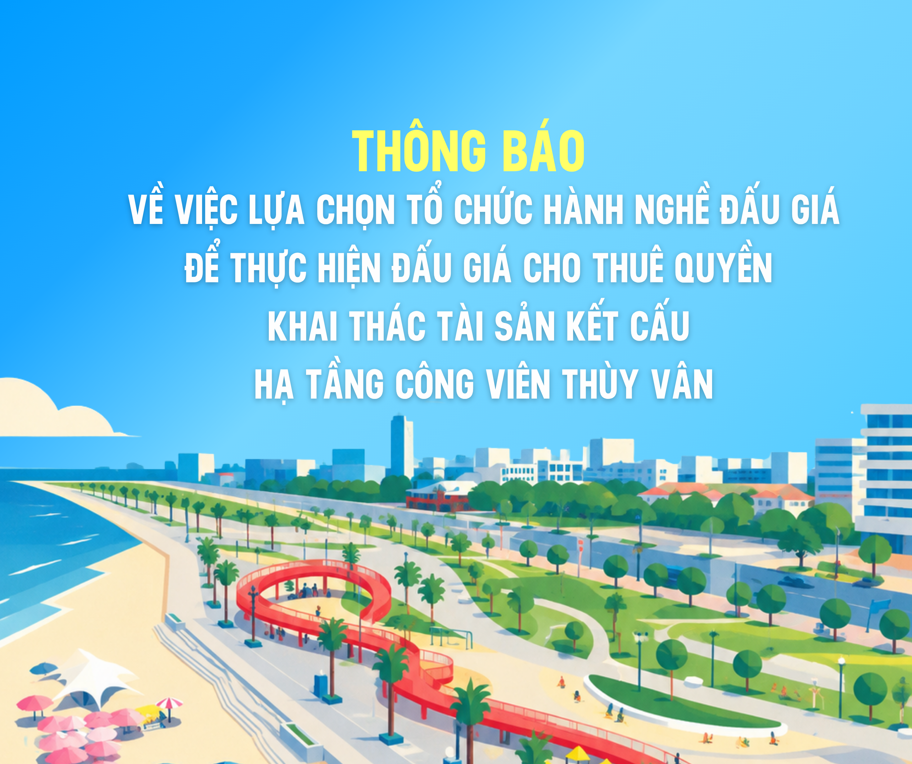 THÔNG BÁO: Về việc lựa chọn Tổ chức hành nghề đấu giá để thực hiện đấu giá cho thuê quyền khai thác tài sản kết cấu hạ tầng công viên Thùy Vân
